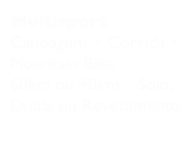 Multisport
Canoagem + Corrida + Mountain Bike
60km ou 40km :: Solo, Dupla ou Revezamento
